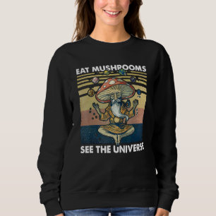 eat mushrooms see the universe sweatshirt