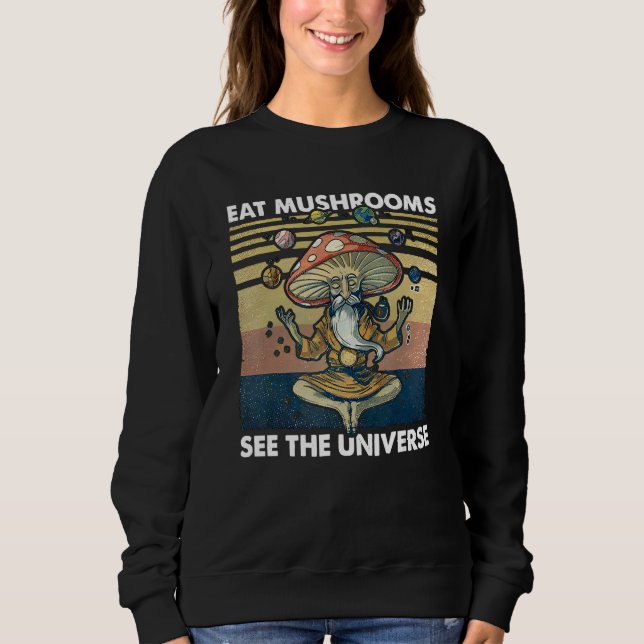 eat mushrooms see the universe sweatshirt (Front)
