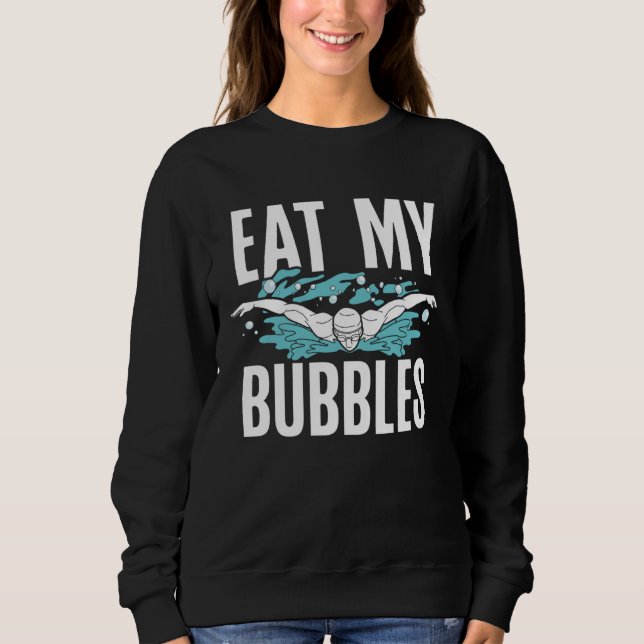 Eat My Bubbles Swim Coach  Swimming Sweatshirt (Front)