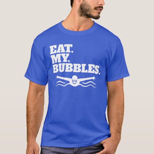 Eat My Bubbles Swimmer Swim Team Eat My Bubbles T-Shirt (Front)