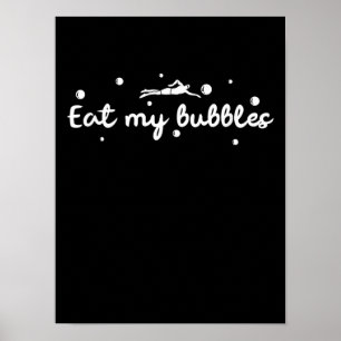 Eat My Bubbles Swimming Gift A Swimmer Poster