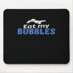 Eat My Bubbles Swimming Gift Swimming Design Mouse Pad