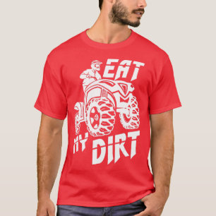 Eat My Dirt Funny AV Off Road Four Wheeler T-Shirt