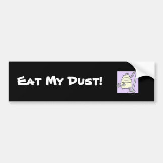 Eat My Dust! Bumper Sticker