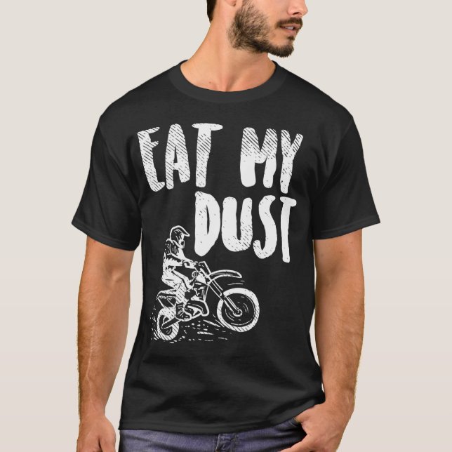 Eat My Dust Dirt Bike Motocross Motorcycle Track R T-Shirt (Front)