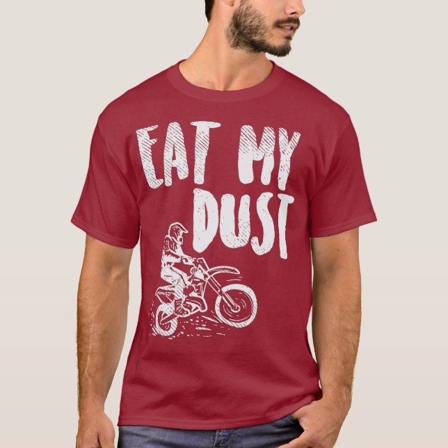 Eat My Dust Dirt Bike Motocross Motorcycle Track T-Shirt (Front)