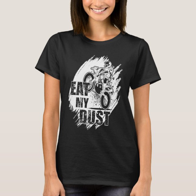 Eat My Dust Dirt Biker Enduro Motorcycle Dirt Biki T-Shirt (Front)