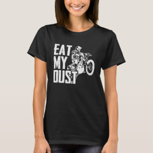 Eat My Dust Dirt Biker Enduro Motorcycle Dirt Biki T-Shirt