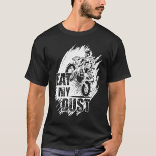Eat My Dust Dirt Biker Enduro Motorcycle Dirt Biki T-Shirt