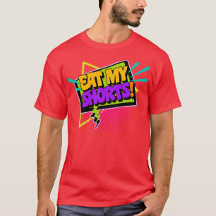 Eat My Shorts 90s Slang Phrases T-Shirt