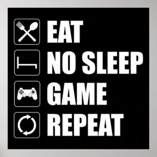 Eat, No Sleep, Game, Repeat - Funny Video Gamer Poster