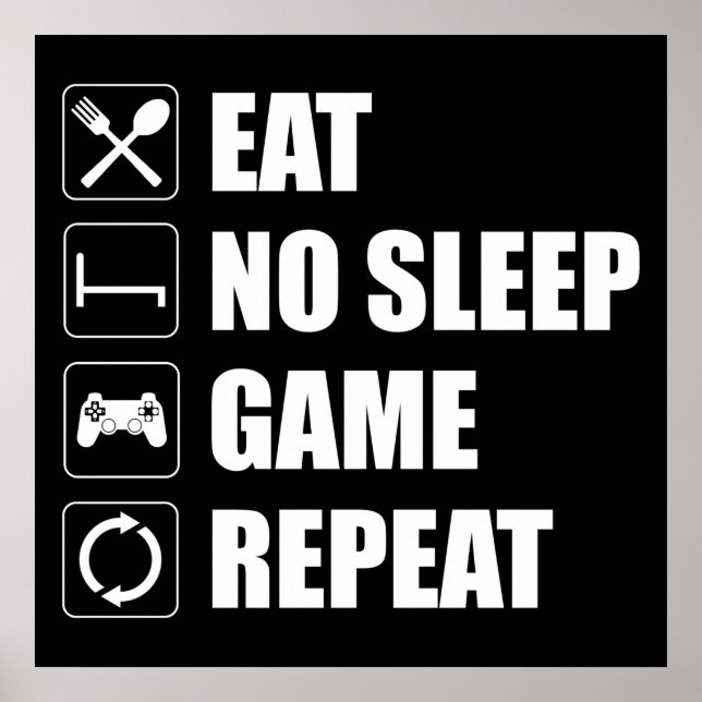 Eat, No Sleep, Game, Repeat - Funny Video Gamer Poster (Front)