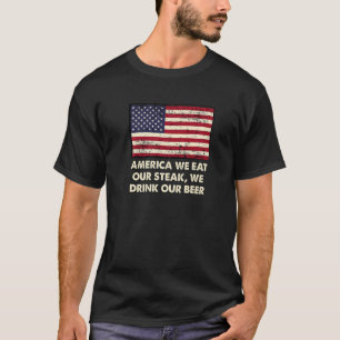 Eat Our Steak Drink Our Beer American Foodie USA F T-Shirt