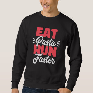 Eat Pasta Run Faster Spaghetti Joke Food Sweatshirt