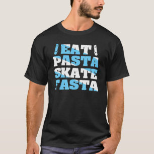 Eat Pasta  Skate Fasta Quote For A Skateboarder T-Shirt