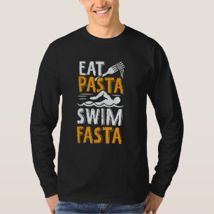Eat Pasta Swim Fasta For A Swimmer T-Shirt