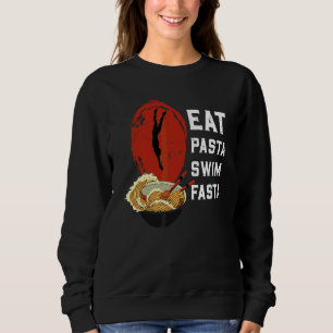 Eat Pasta Swim Fasta  Swimmer Swimming Water Sport Sweatshirt