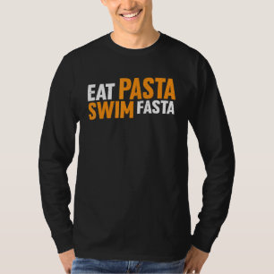 Eat Pasta Swim Fasta   T-Shirt