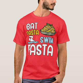 Eat pasta swim fasta T-Shirt