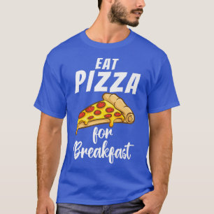 Eat Pizza for Breakfast Snack Pizzalove Pizza Prem T-Shirt