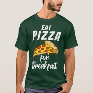 Eat Pizza for Breakfast Snack Pizzalove Pizza T-Shirt