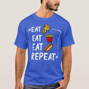 Eat Pizza French Fries Hot Dog And Repeat Funny T-Shirt