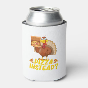 Eat pizza instead of turkey on Thanksgiving  Can Cooler