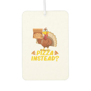Eat pizza instead of turkey on Thanksgiving Car Air Freshener