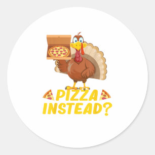 Eat pizza instead of turkey on Thanksgiving Classic Round Sticker