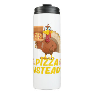 Eat pizza instead of turkey on Thanksgiving Thermal Tumbler