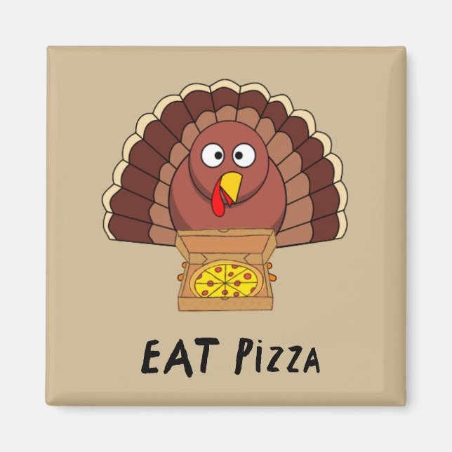 Eat Pizza With Thanksgiving Turkey   Magnet (Front)