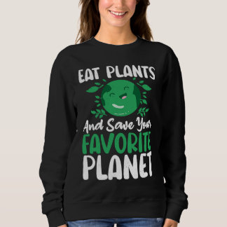 Eat Plants And Support Earths Day Save Planet Sweatshirt