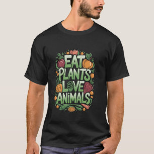 Eat Plants Love Animals, Vegan Food Lover Vegetari T-Shirt