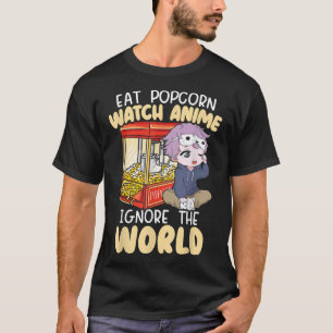 Eat Popcorn Watch Anime Ignore The World Otaku Man T-Shirt