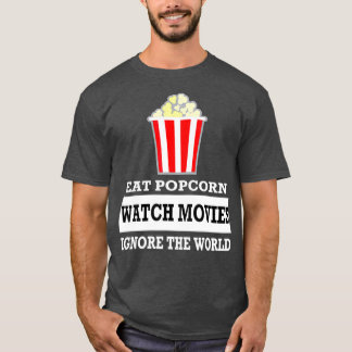 Eat Popcorn Watch Movies Ignore the World T-Shirt