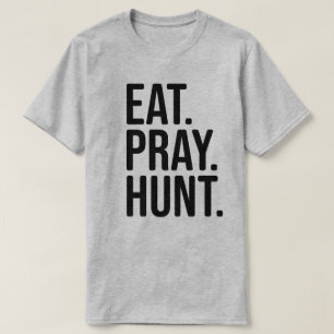 Eat, Pray, Hunt Hunting Shirt