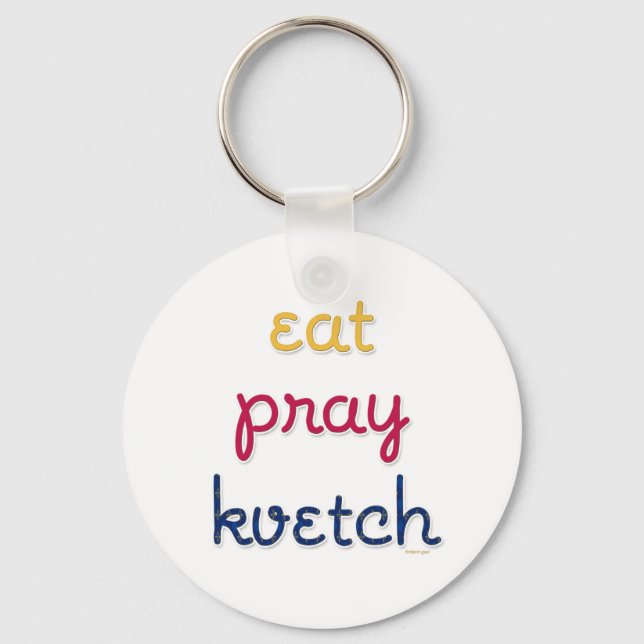 Eat-Pray-Kvetch Key Ring (Front)