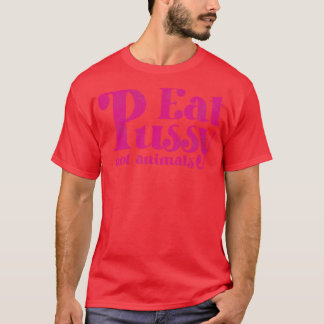 Eat Pussy Not Animals Vintage Pink Text T-Shirt