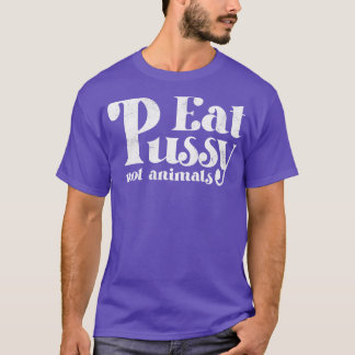 Eat Pussy Not Animals Vintage White Text T-Shirt