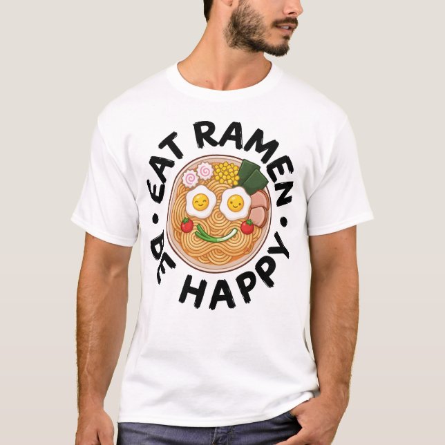 Eat Ramen Be Happy Kawaii Ramen Bowl Anime T-Shirt (Front)