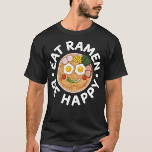 Eat Ramen Be Happy Kawaii Ramen Bowl Anime T-Shirt