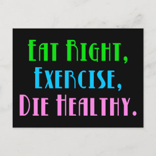 Eat Right Exercise Die Healthy - Funny Dark Humour Postcard