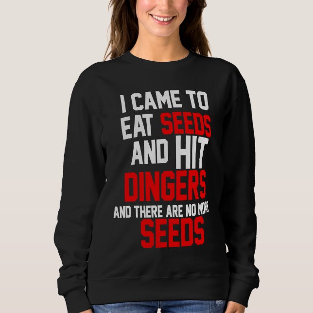 Eat Seeds and Hit Dingers Baseball homerun Sweatshirt (Front)