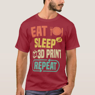 Eat Sleep 3D Print Repeat  Funny 3D Printing T-Shirt