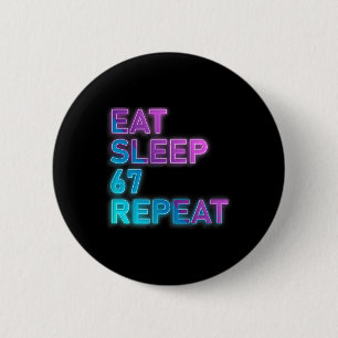 Eat Sleep 67 Repeat Colorful 67 Meme Slang 6 7 Bra Cm Round Badge