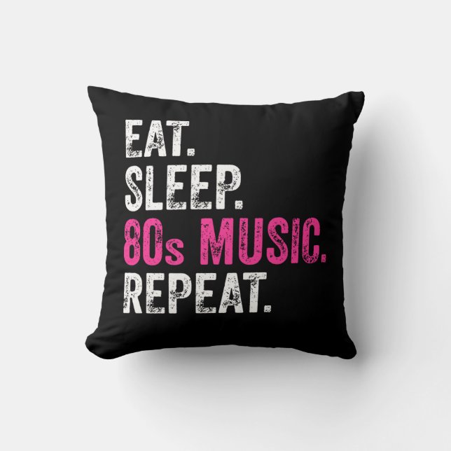 Eat Sleep 80s Music Repeat  Cushion (Front)