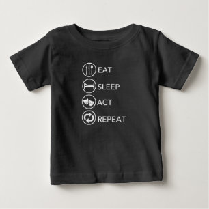 Eat Sleep Act Repeat -Acting Actors Acting Gift Baby T-Shirt
