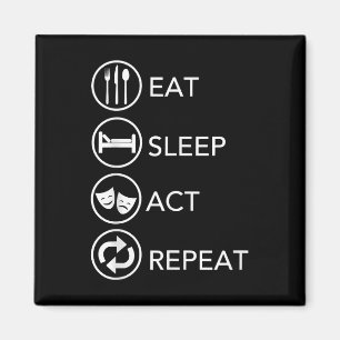 Eat Sleep Act Repeat -Acting Actors Acting Gift Magnet