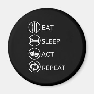 Eat Sleep Act Repeat -Acting Actors Acting Gift Magnet