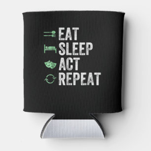 Eat Sleep Act Repeat  - Acting T Actors Can Cooler